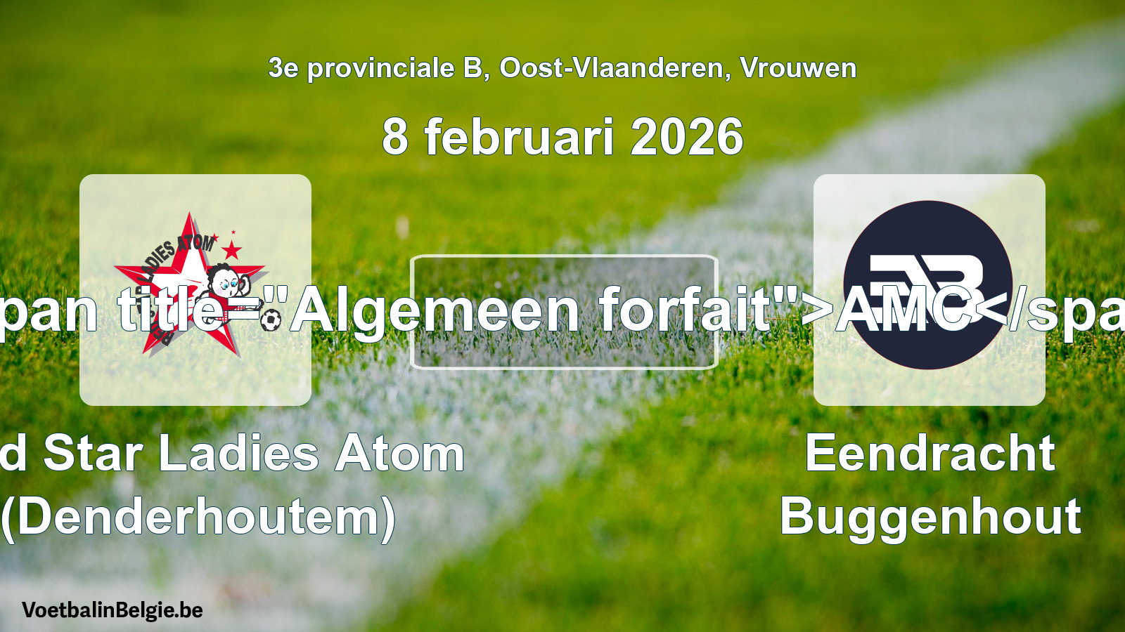 General forfeit: Red Star Ladies Atom (Denderhoutem) - Eendracht Buggenhout (8 February 2026)