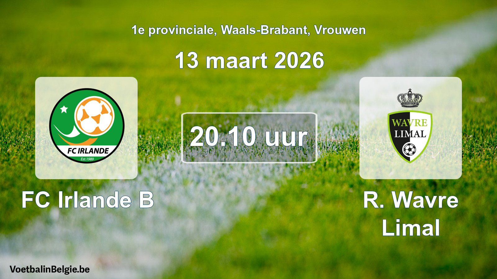 Scheduled match women football: FC Irlande B - R. Wavre Limal (13 March 2026)