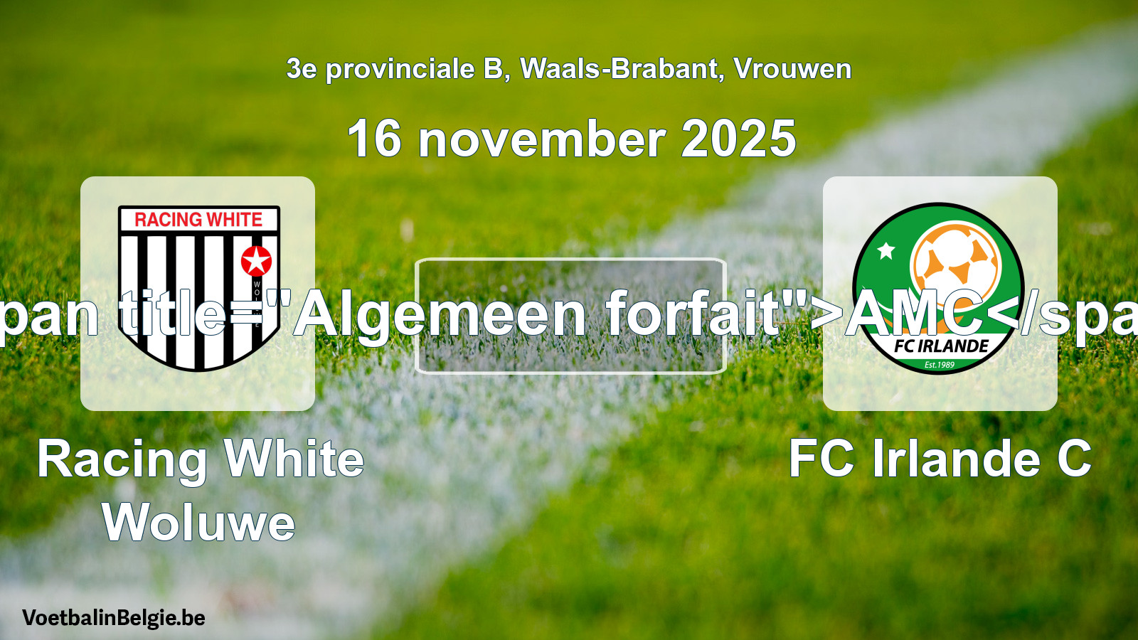 Allgemeines Forfait: Racing White Woluwe - FC Irlande C (16 November 2025)