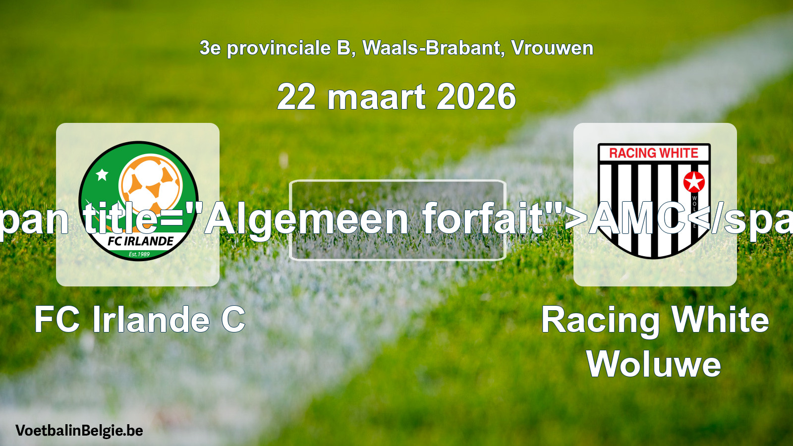 General forfeit: FC Irlande C - Racing White Woluwe (22 March 2026)