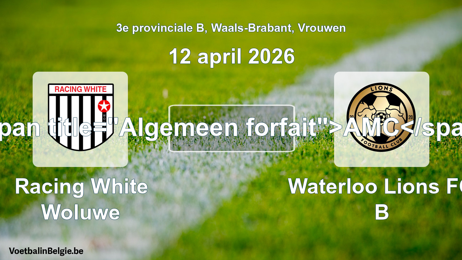 Allgemeines Forfait: Racing White Woluwe - Waterloo Lions FC B (12 April 2026)