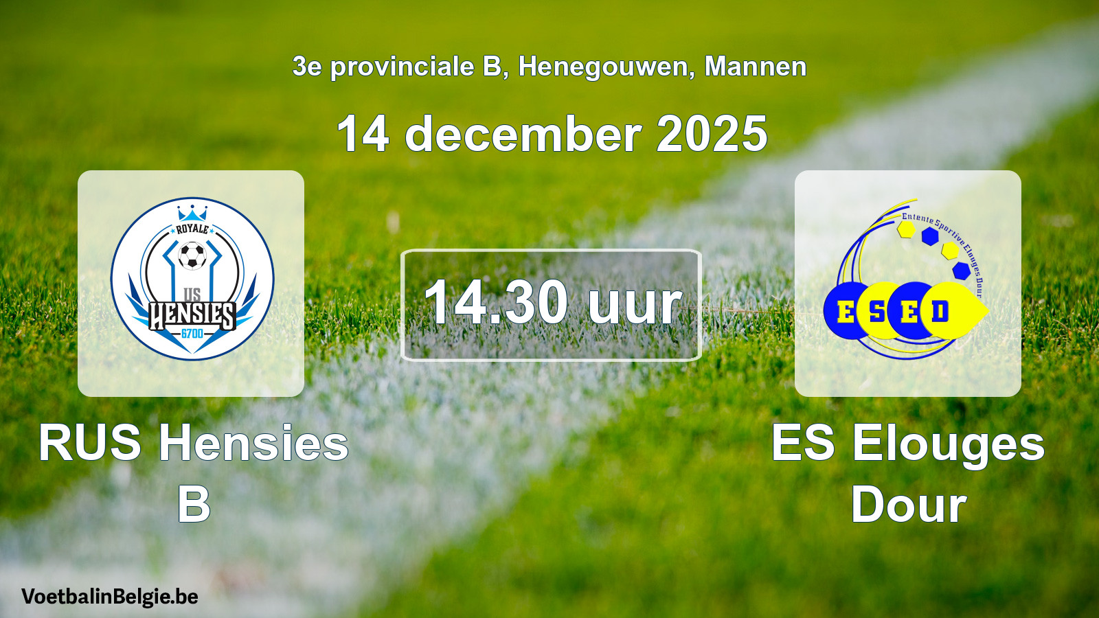 Scheduled match men football: RUS Hensies B - ES Elouges Dour (14 December 2025)
