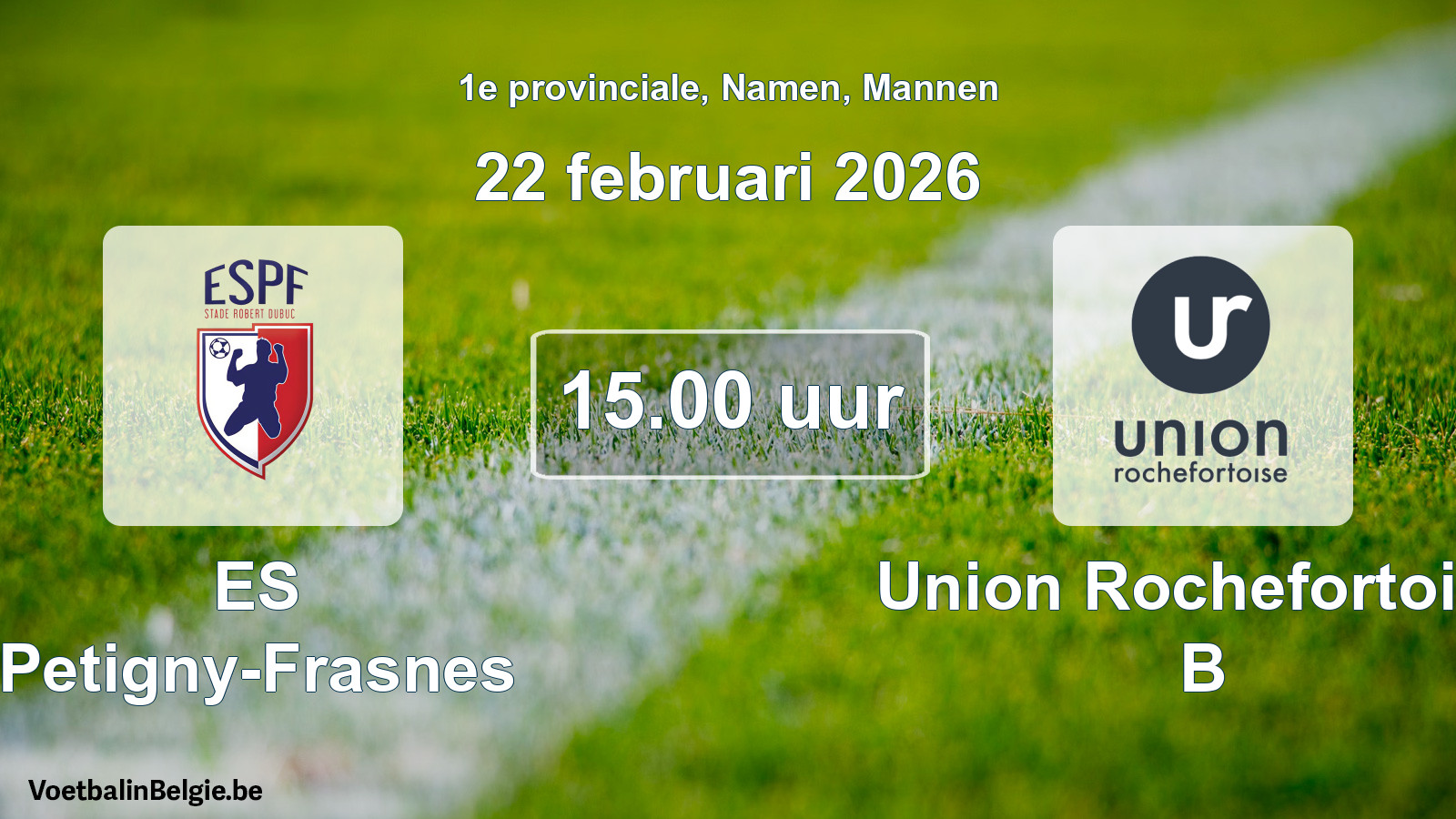 Scheduled match men football: ES Petigny-Frasnes - Union Rochefortoise B (22 February 2026)