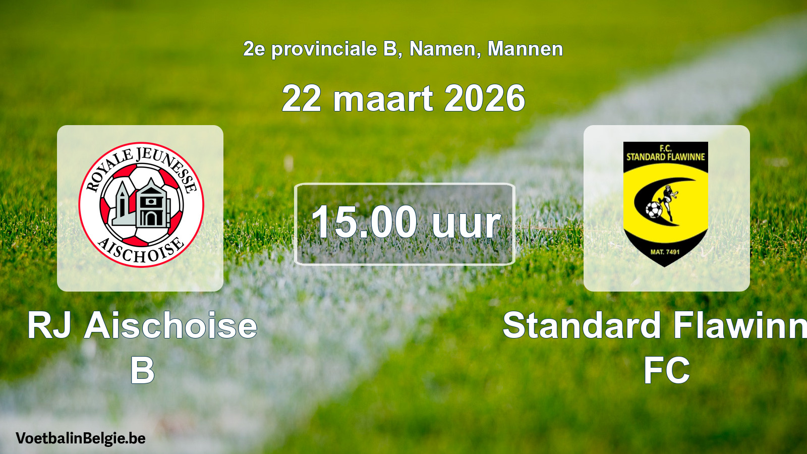 Scheduled match men football: RJ Aischoise B - Standard Flawinne FC (22 March 2026)