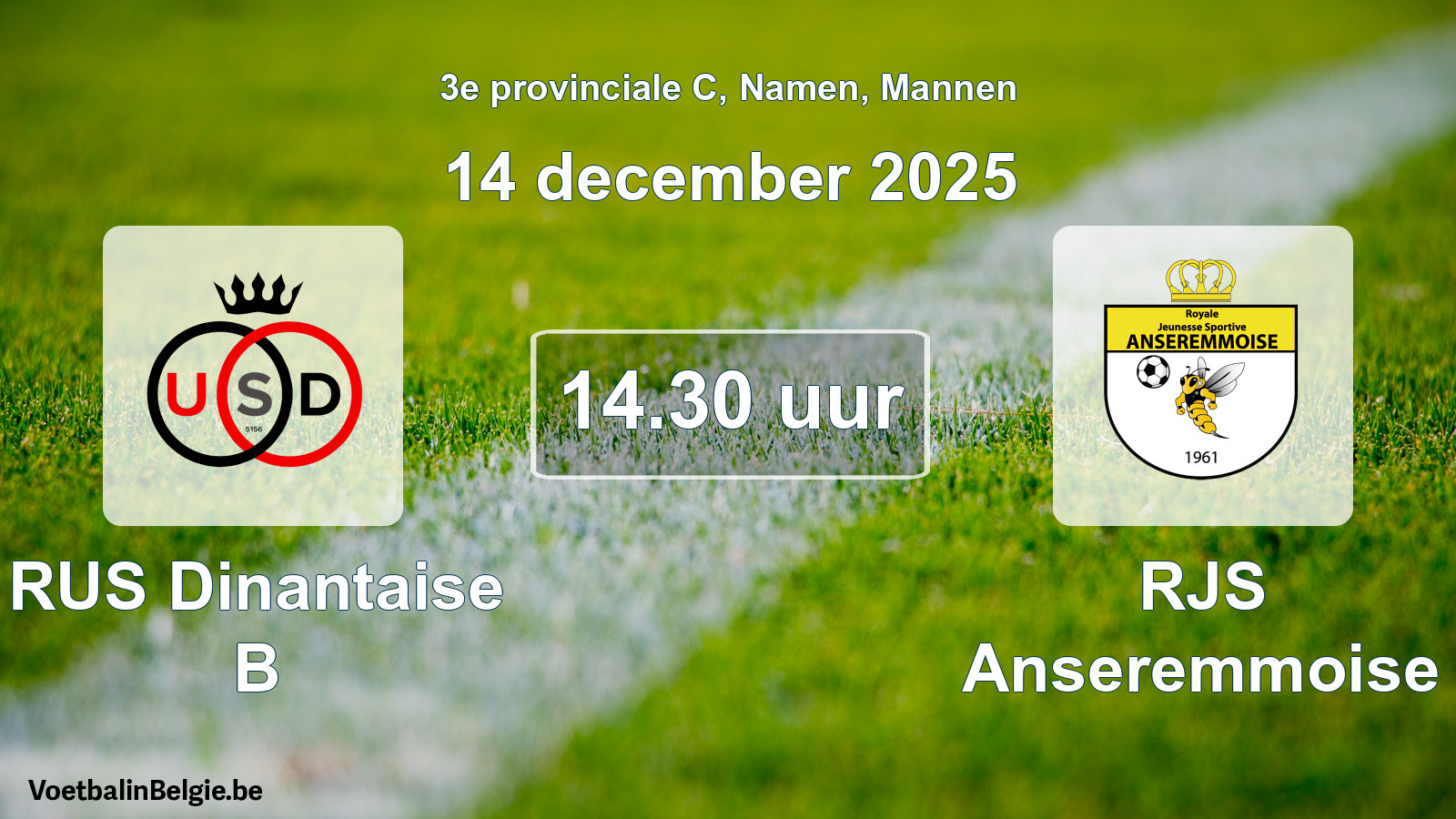 Scheduled match men football: RUS Dinantaise B - RJS Anseremmoise (14 December 2025)