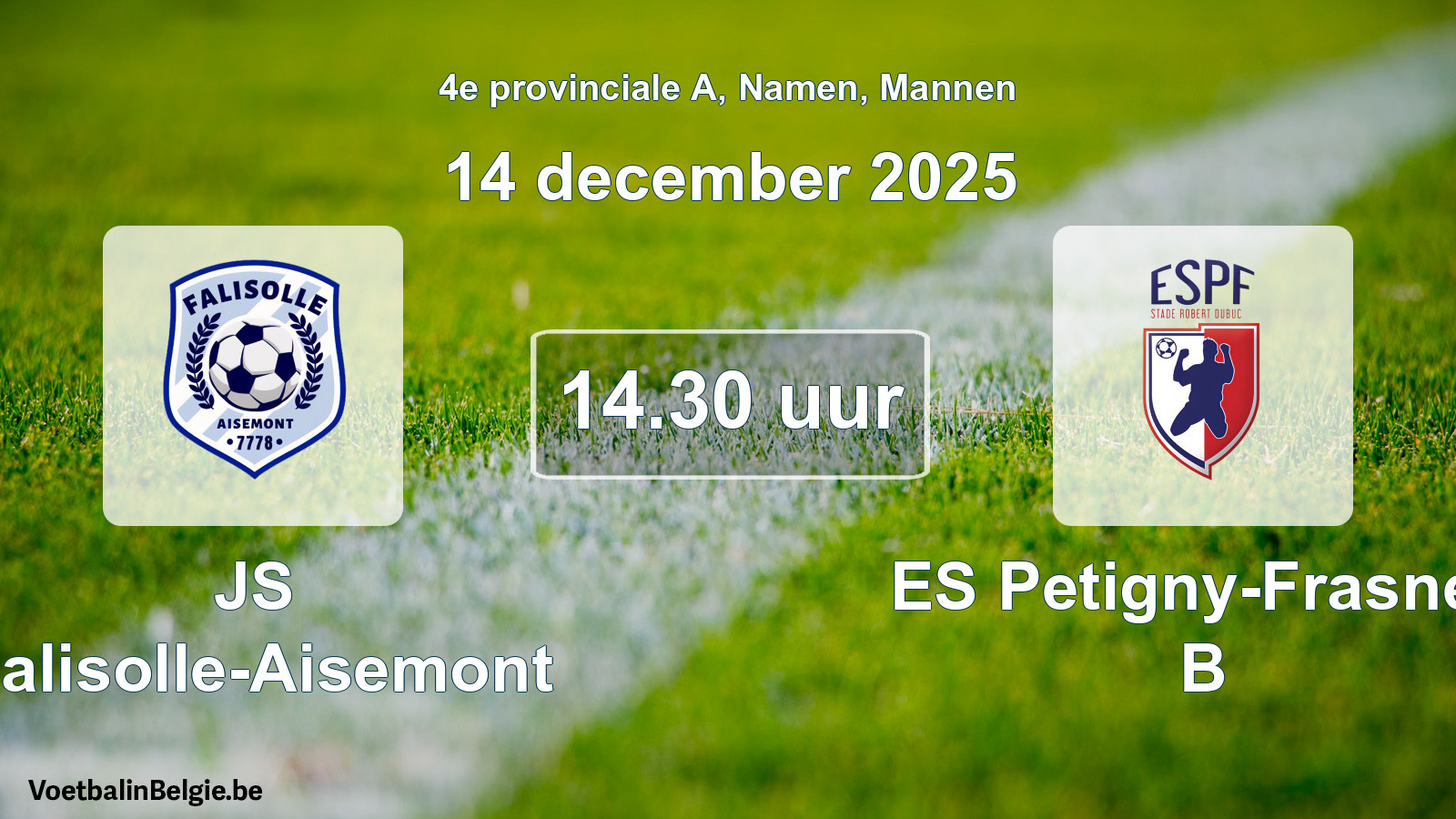 Scheduled match men football: JS Falisolle-Aisemont - ES Petigny-Frasnes B (14 December 2025)