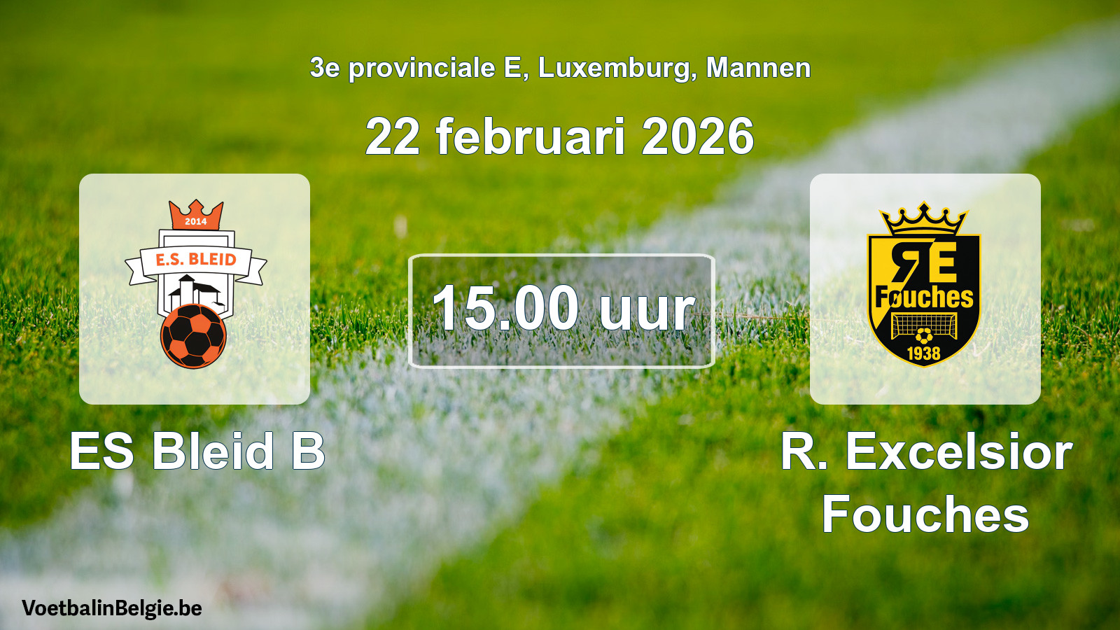 Geplande wedstrijd mannenvoetbal: ES Bleid B - R. Excelsior Fouches (22 februari 2026)
