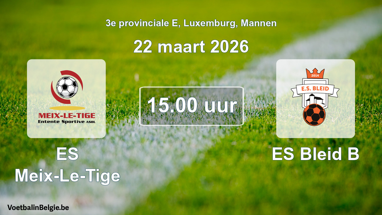 Geplande wedstrijd mannenvoetbal: ES Meix-Le-Tige - ES Bleid B (22 maart 2026)