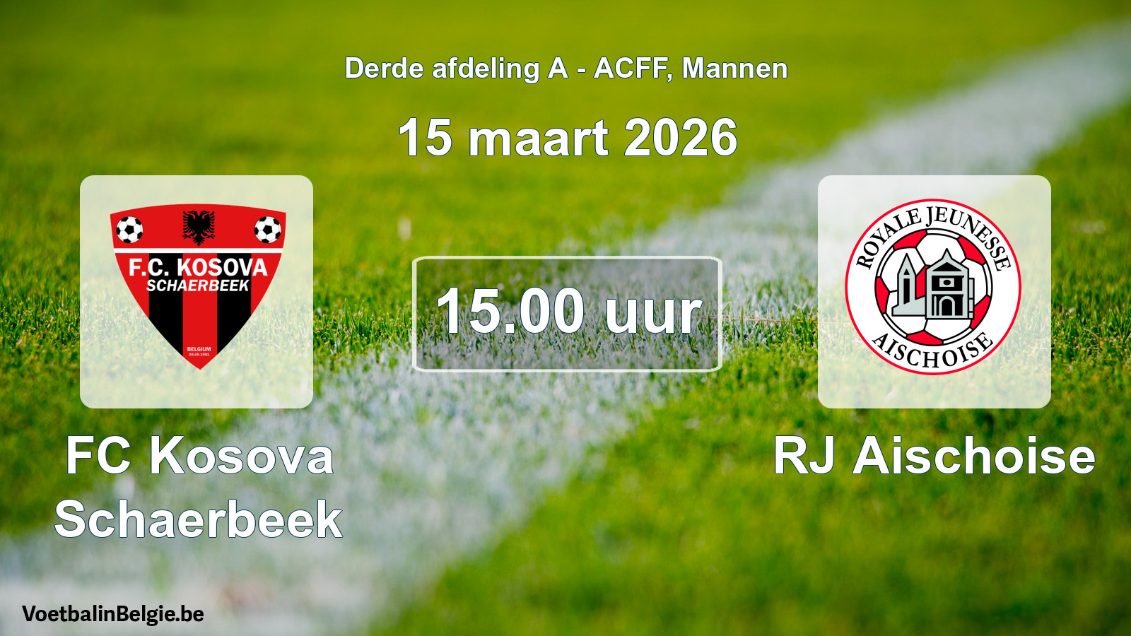 Geplande wedstrijd mannenvoetbal: FC Kosova Schaerbeek - RJ Aischoise (15 maart 2026)