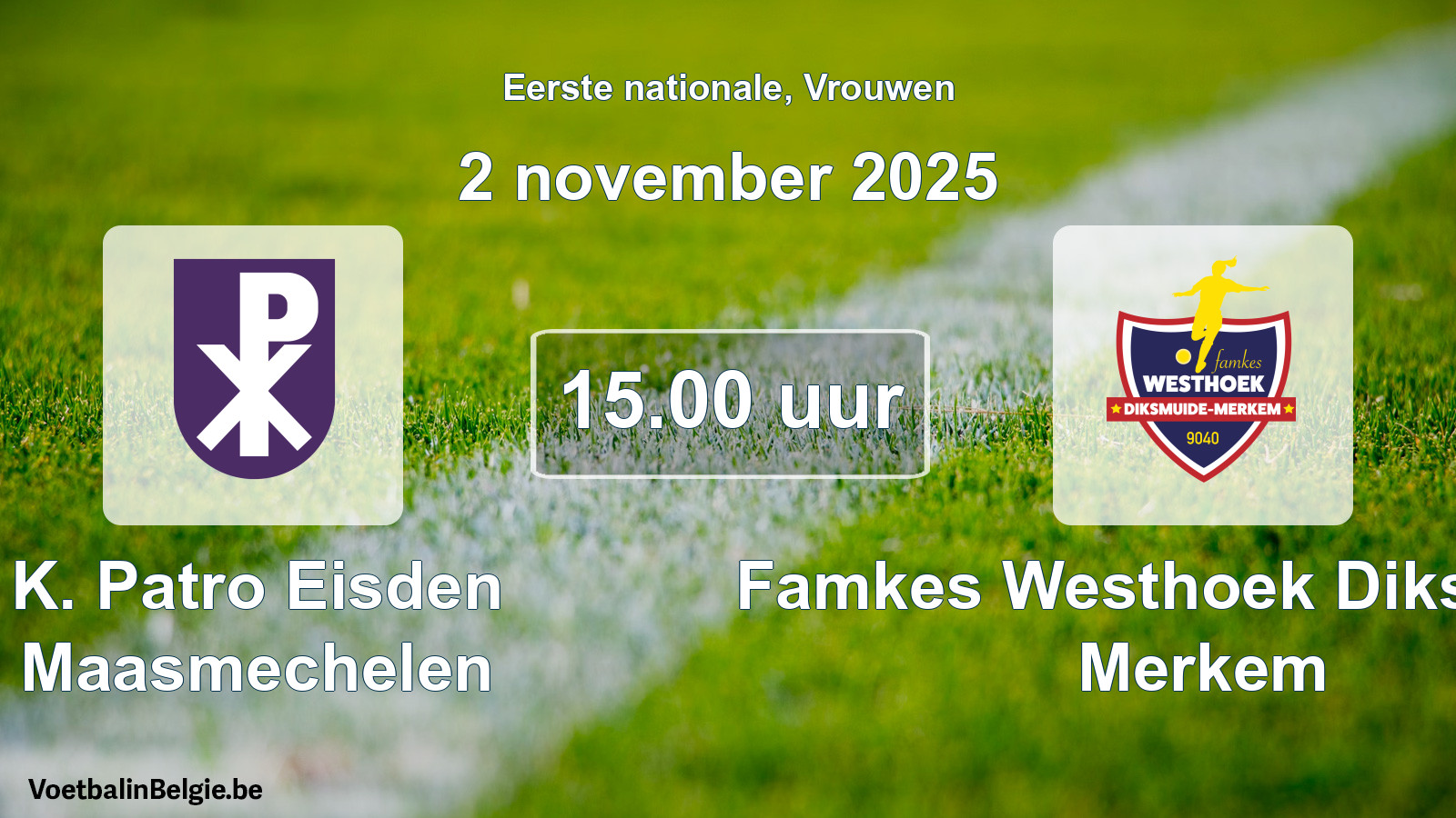 Geplande wedstrijd vrouwenvoetbal: K. Patro Eisden Maasmechelen - Famkes Westhoek Diksmuide Merkem (2 november 2025)