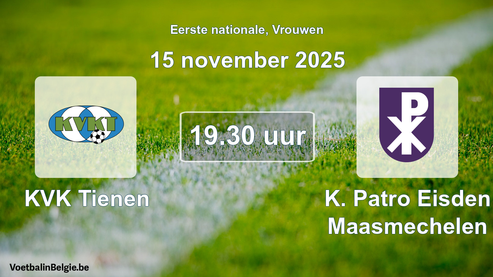 Geplantes Spiel frauen-Fußball: KVK Tienen - K. Patro Eisden Maasmechelen (15 November 2025)