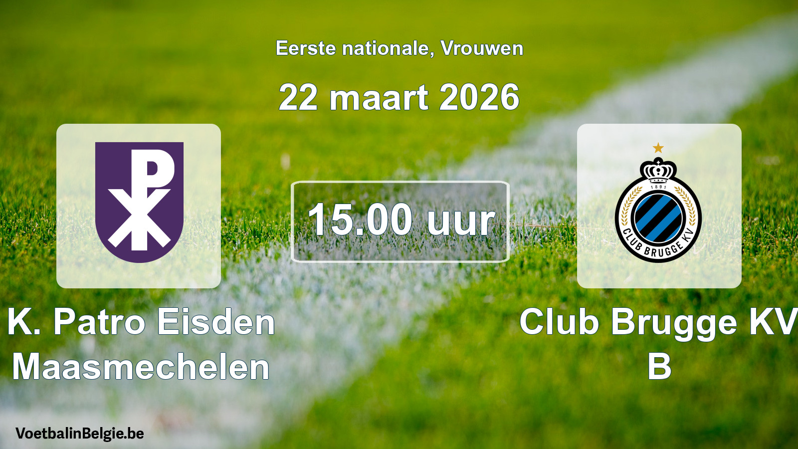 Geplande wedstrijd vrouwenvoetbal: K. Patro Eisden Maasmechelen - Club Brugge KV B (22 maart 2026)