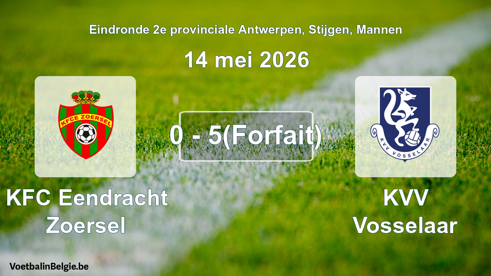 Forfait gegeven: KFC Eendracht Zoersel - KVV Vosselaar 0 - 5 (14 mei 2026)