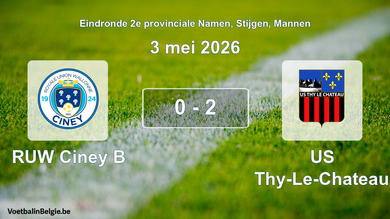 Gespeelde wedstrijd mannenvoetbal: RUW Ciney B - US Thy-Le-Chateau 0 - 2 (3 mei 2026)