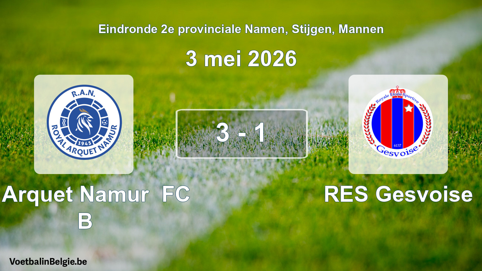 Gespeelde wedstrijd mannenvoetbal: R Arquet Namur FC B - RES Gesvoise 3 - 1 (3 mei 2026)