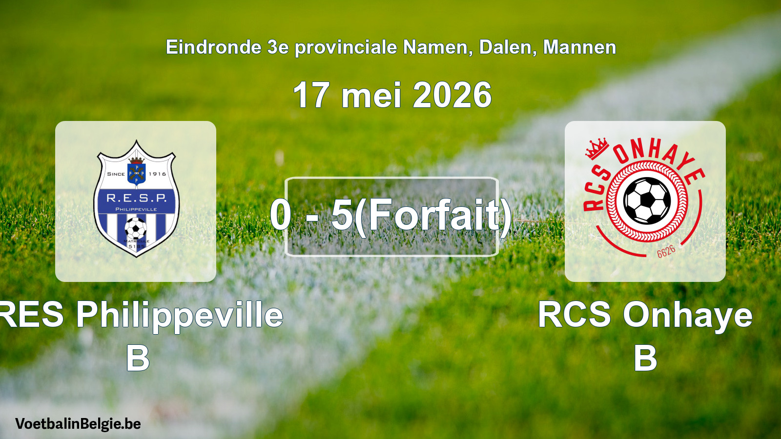 Forfait gegeven: RES Philippeville B - RCS Onhaye B 0 - 5 (17 mei 2026)