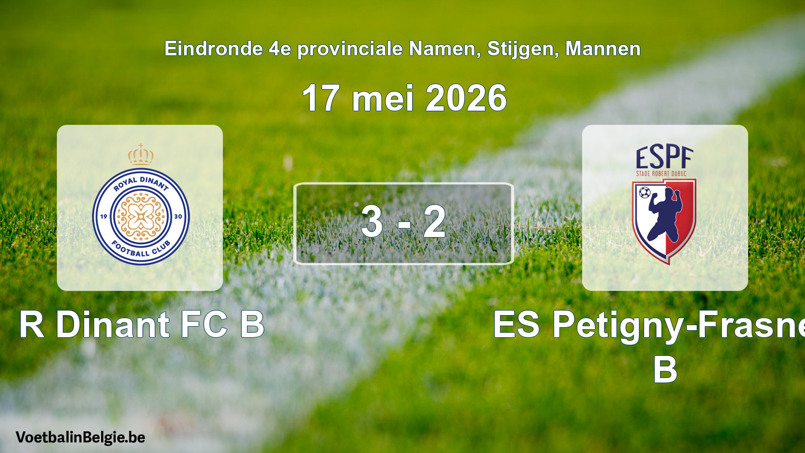 Gespeelde wedstrijd mannenvoetbal: R Dinant FC B - ES Petigny-Frasnes B 3 - 2 (17 mei 2026)