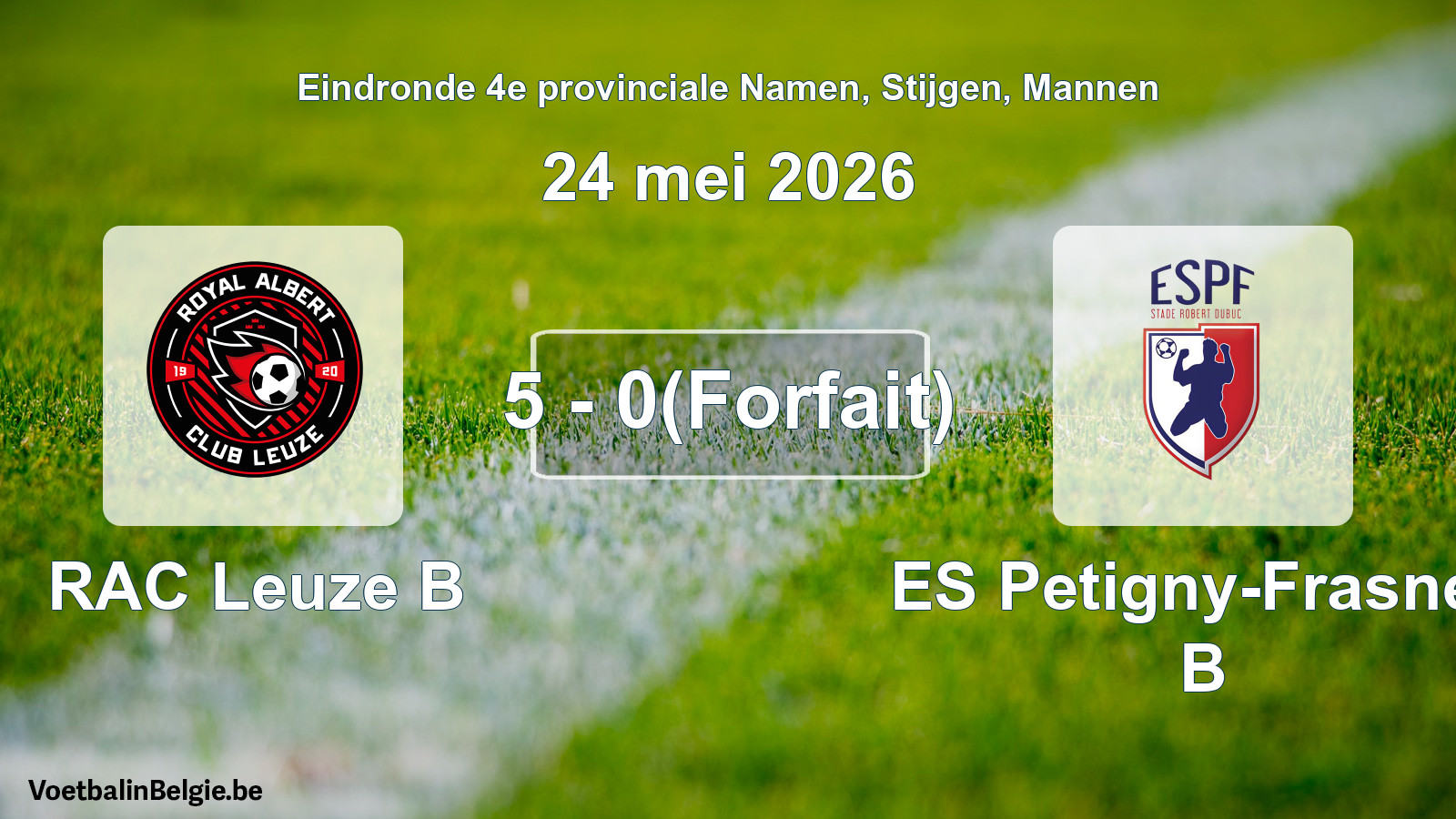 Forfait gegeven: RAC Leuze B - ES Petigny-Frasnes B 5 - 0 (24 mei 2026)