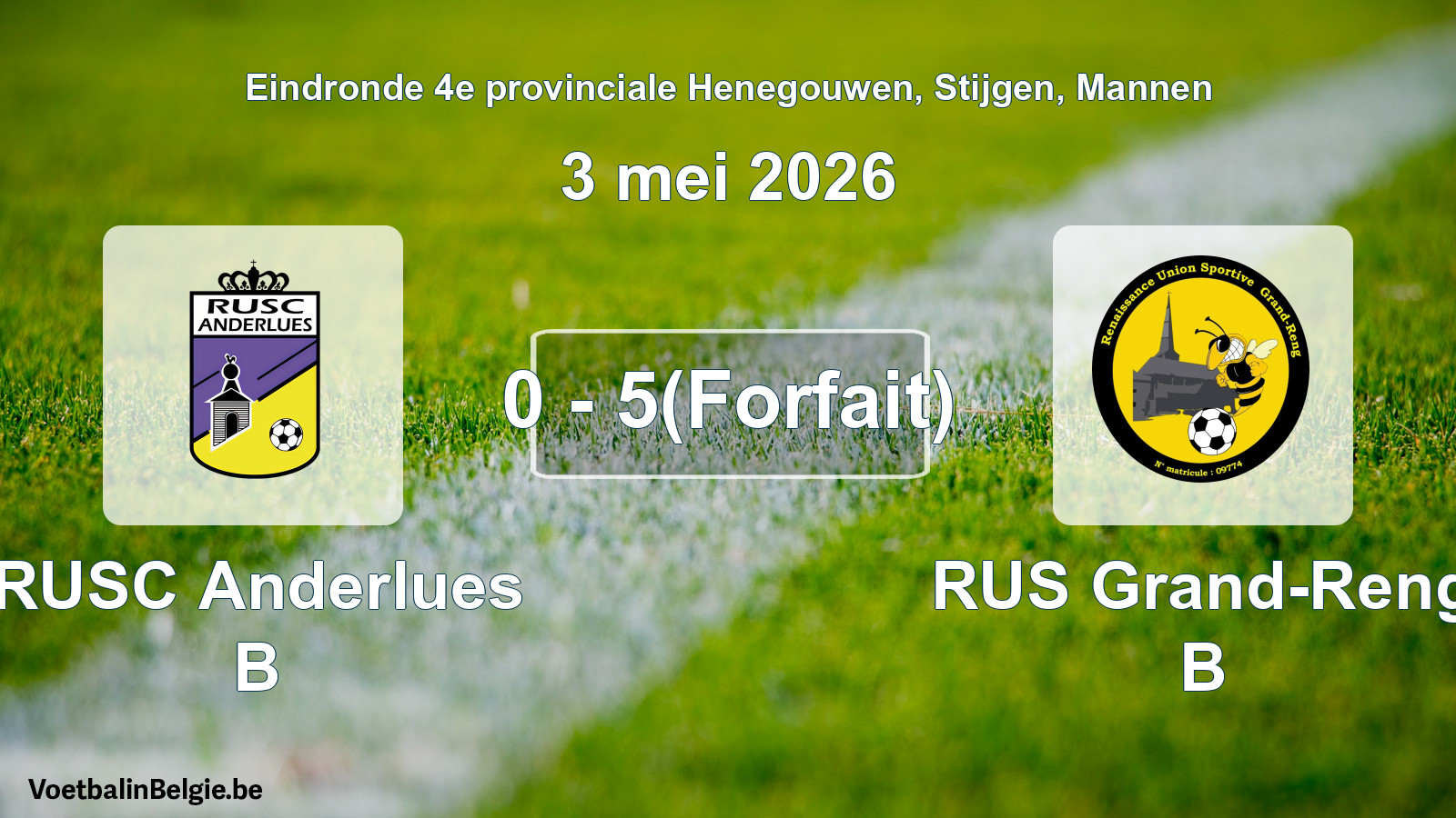 Forfait gegeven: RUSC Anderlues B - RUS Grand-Reng B 0 - 5 (3 mei 2026)