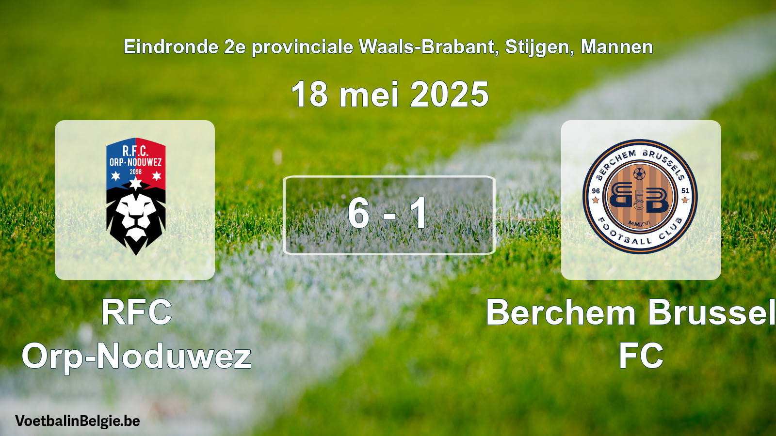 Gespieltes Spiel männer-Fußball: RFC Orp-Noduwez - Berchem Brussels FC 6 - 1 (18 Mai 2025)