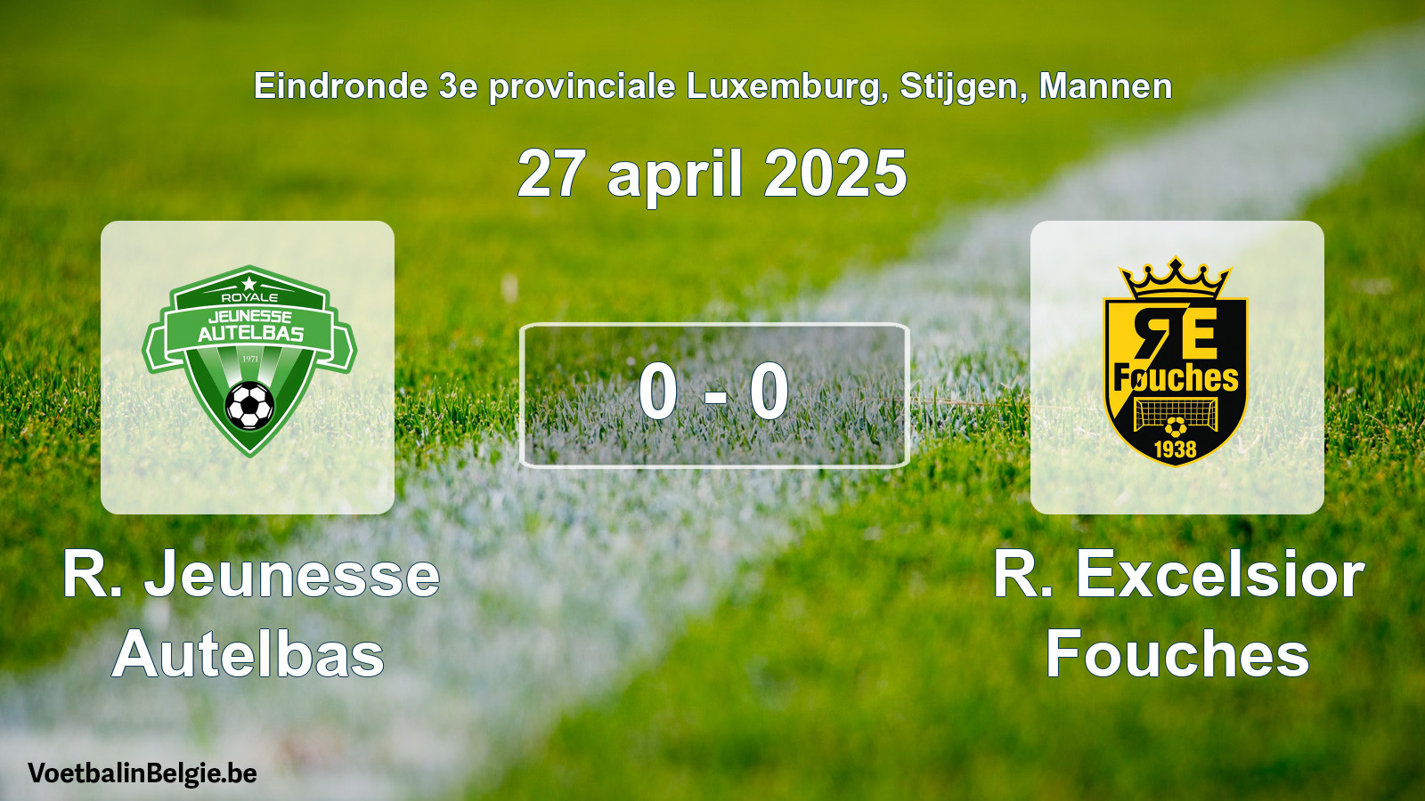 Gespeelde wedstrijd mannenvoetbal: R. Jeunesse Autelbas - R. Excelsior Fouches 0 - 0 (27 april 2025)