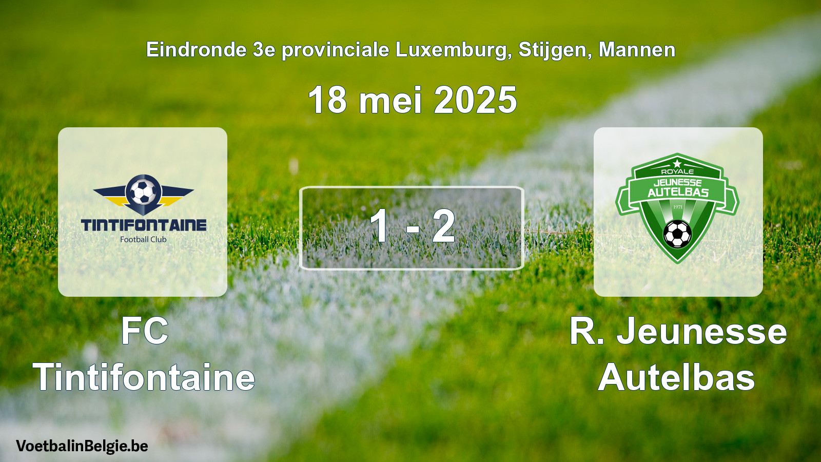 Gespieltes Spiel männer-Fußball: FC Tintifontaine - R. Jeunesse Autelbas 1 - 2 (18 Mai 2025)
