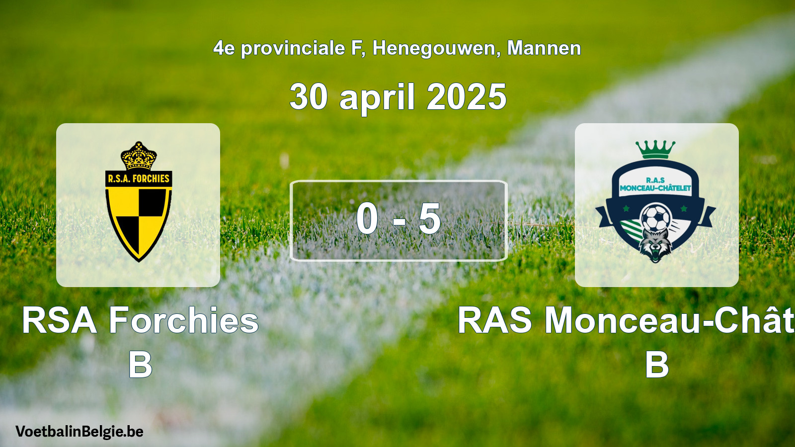 Gespeelde wedstrijd mannenvoetbal: RSA Forchies B - RAS Monceau-Châtelet B 0 - 5 (30 april 2025)