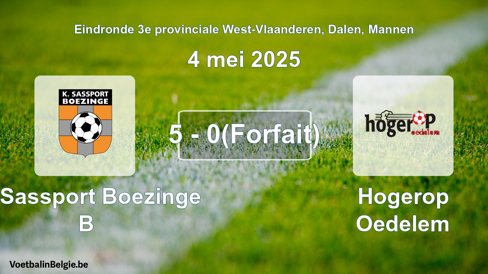 Forfait gegeven: K. Sassport Boezinge B - Hogerop Oedelem 5 - 0 (4 mei 2025)