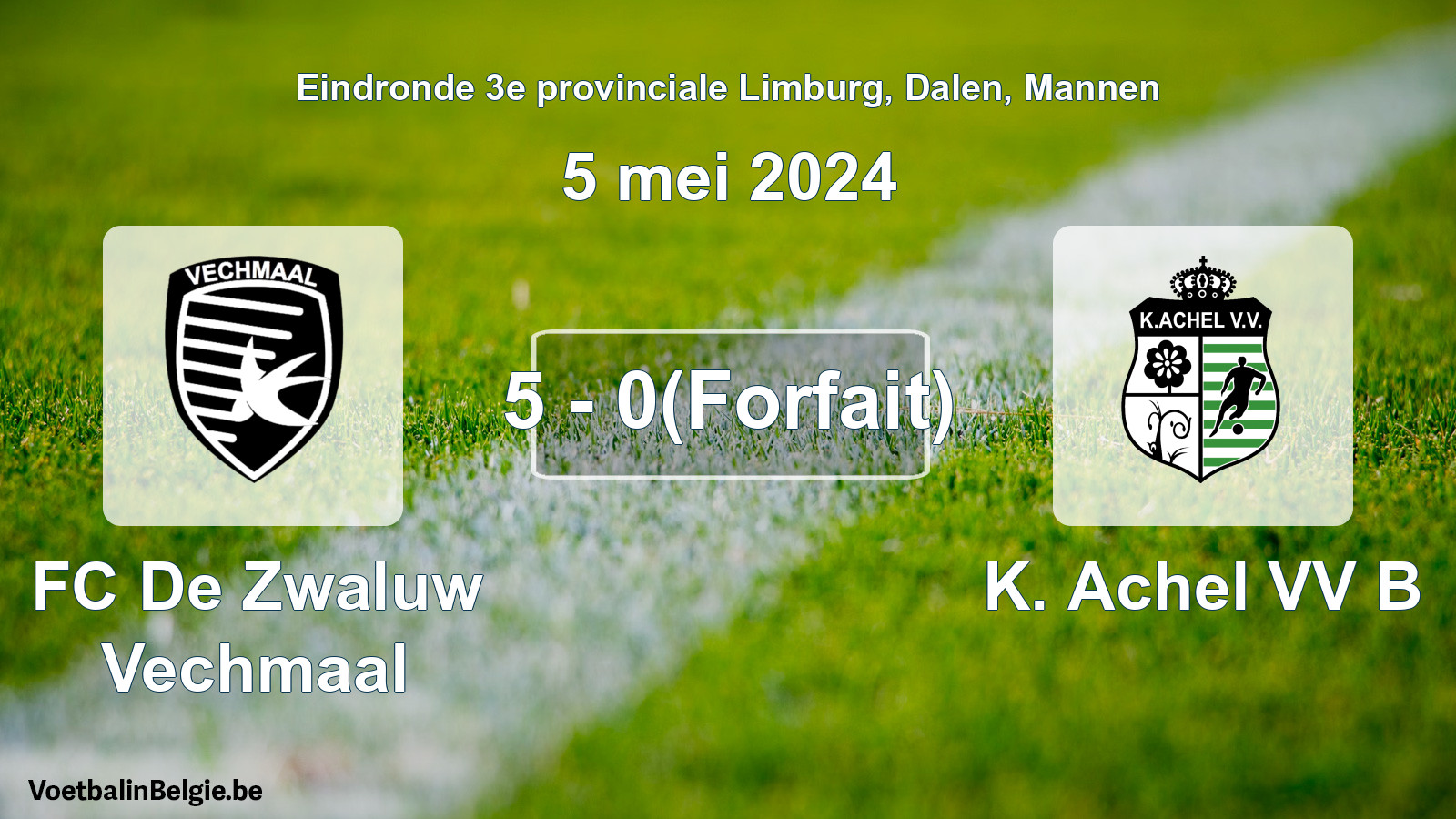 Forfait donné: FC De Zwaluw Vechmaal - K. Achel VV B 5 - 0 (5 mai 2024)