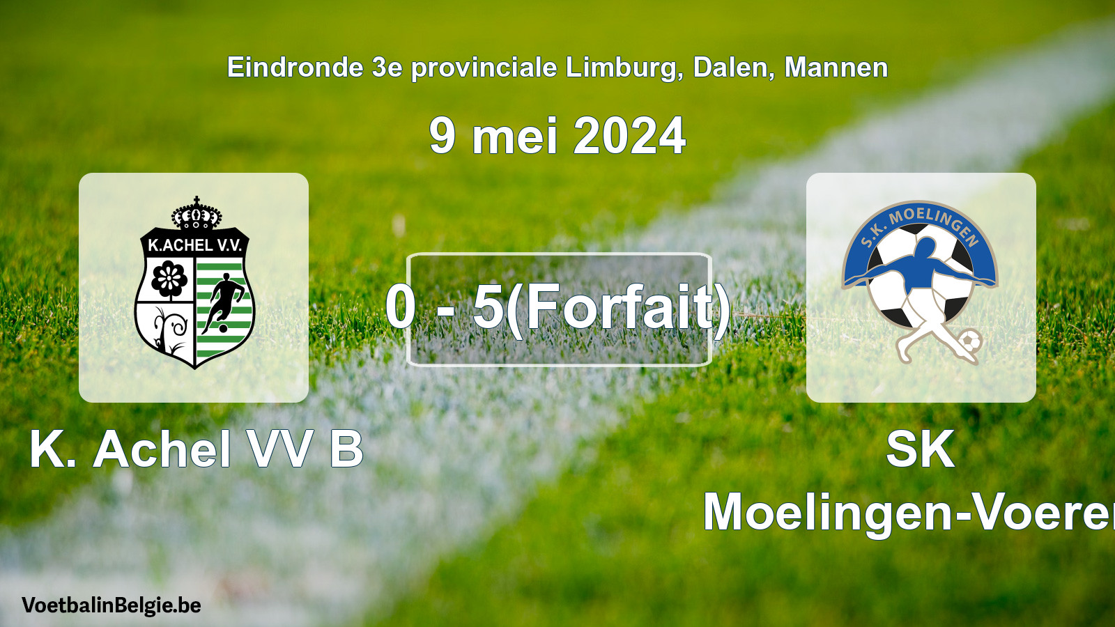 Forfait donné: K. Achel VV B - SK Moelingen-Voeren 0 - 5 (9 mai 2024)