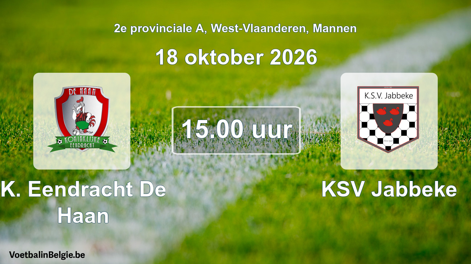 Match prévu football hommes: K. Eendracht De Haan - KSV Jabbeke (18 octobre 2026)