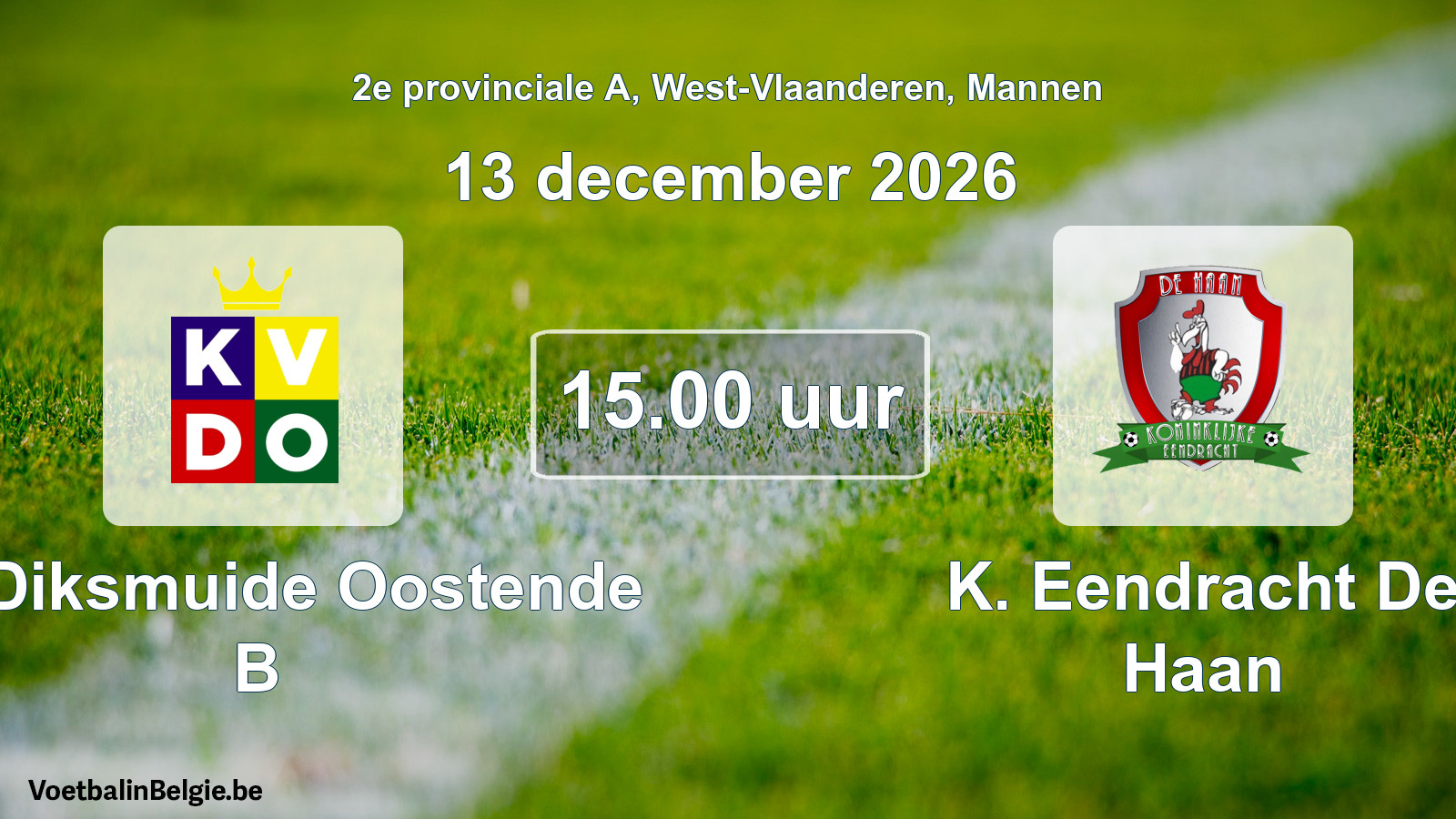 Match prévu football hommes: KV Diksmuide Oostende B - K. Eendracht De Haan (13 décembre 2026)