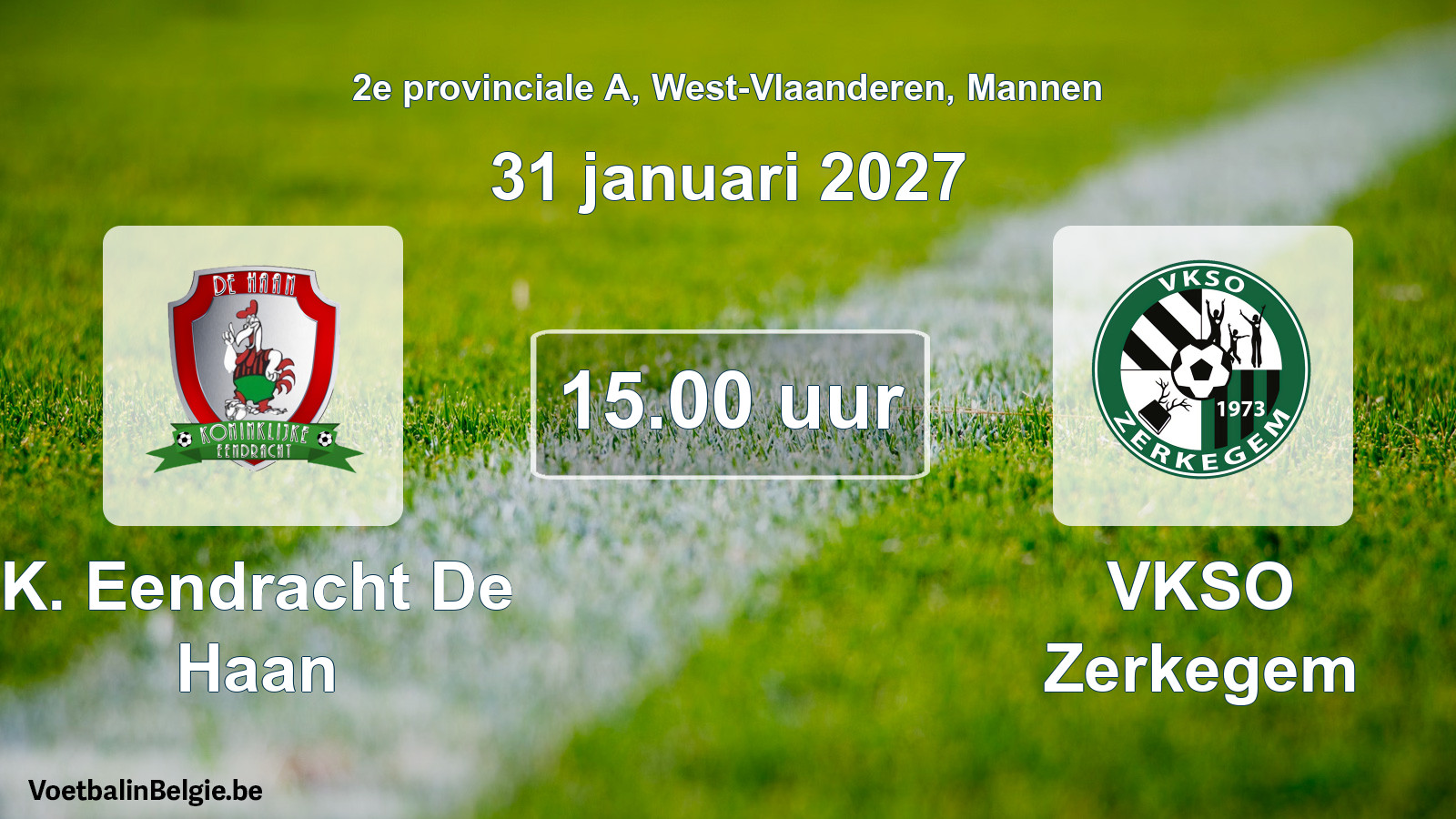 Match prévu football hommes: K. Eendracht De Haan - VKSO Zerkegem (31 janvier 2027)