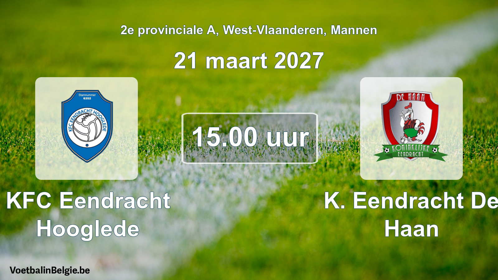 Match prévu football hommes: KFC Eendracht Hooglede - K. Eendracht De Haan (21 mars 2027)