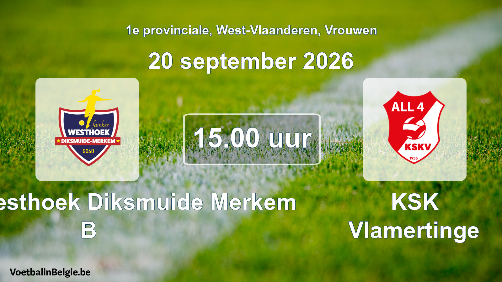 Geplande wedstrijd vrouwenvoetbal: Famkes Westhoek Diksmuide Merkem B - KSK Vlamertinge (20 september 2026)