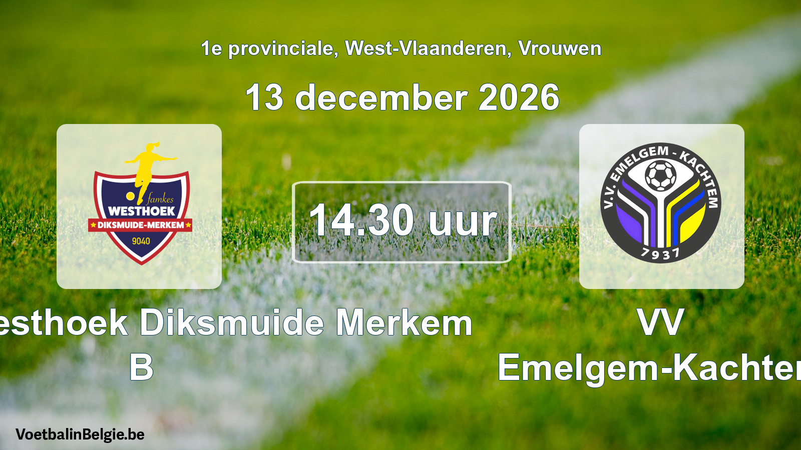 Geplande wedstrijd vrouwenvoetbal: Famkes Westhoek Diksmuide Merkem B - VV Emelgem-Kachtem (13 december 2026)