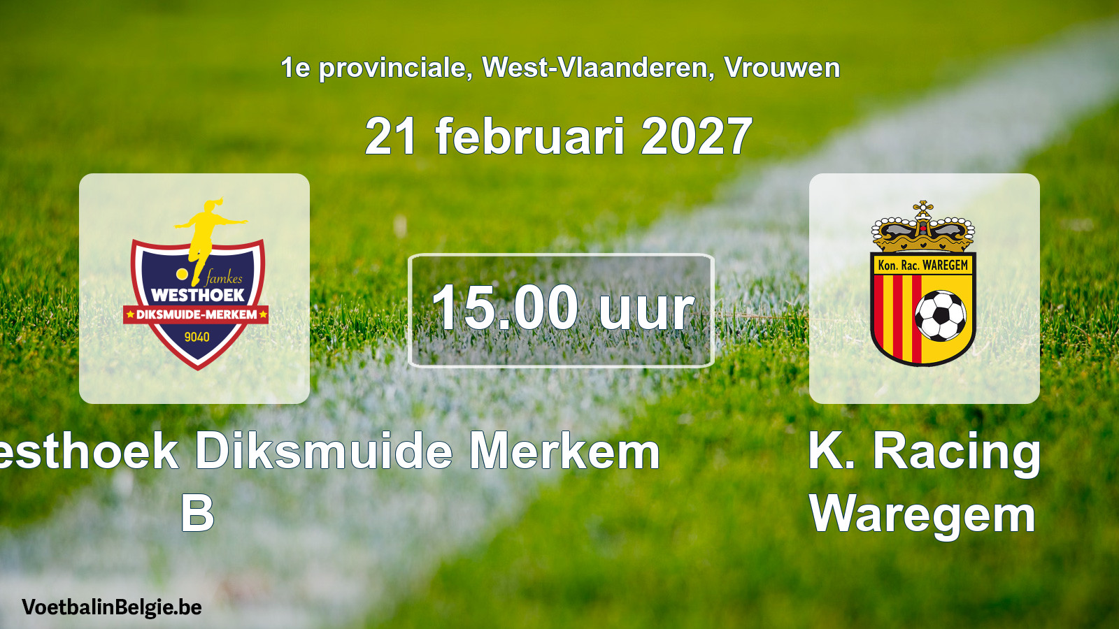 Geplande wedstrijd vrouwenvoetbal: Famkes Westhoek Diksmuide Merkem B - K. Racing Waregem (21 februari 2027)