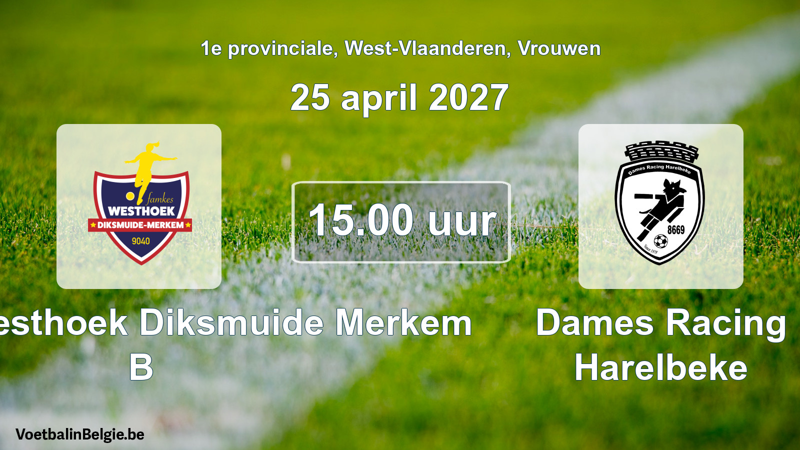 Geplande wedstrijd vrouwenvoetbal: Famkes Westhoek Diksmuide Merkem B - Dames Racing Harelbeke (25 april 2027)