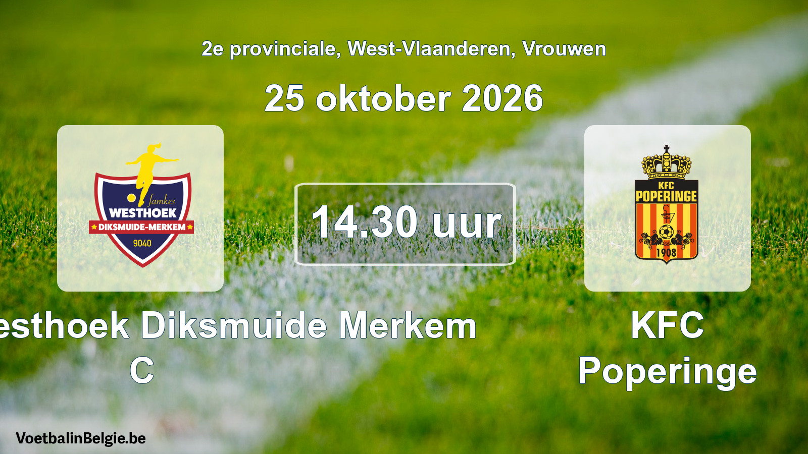 Match prévu football femmes: Famkes Westhoek Diksmuide Merkem C - KFC Poperinge (25 octobre 2026)