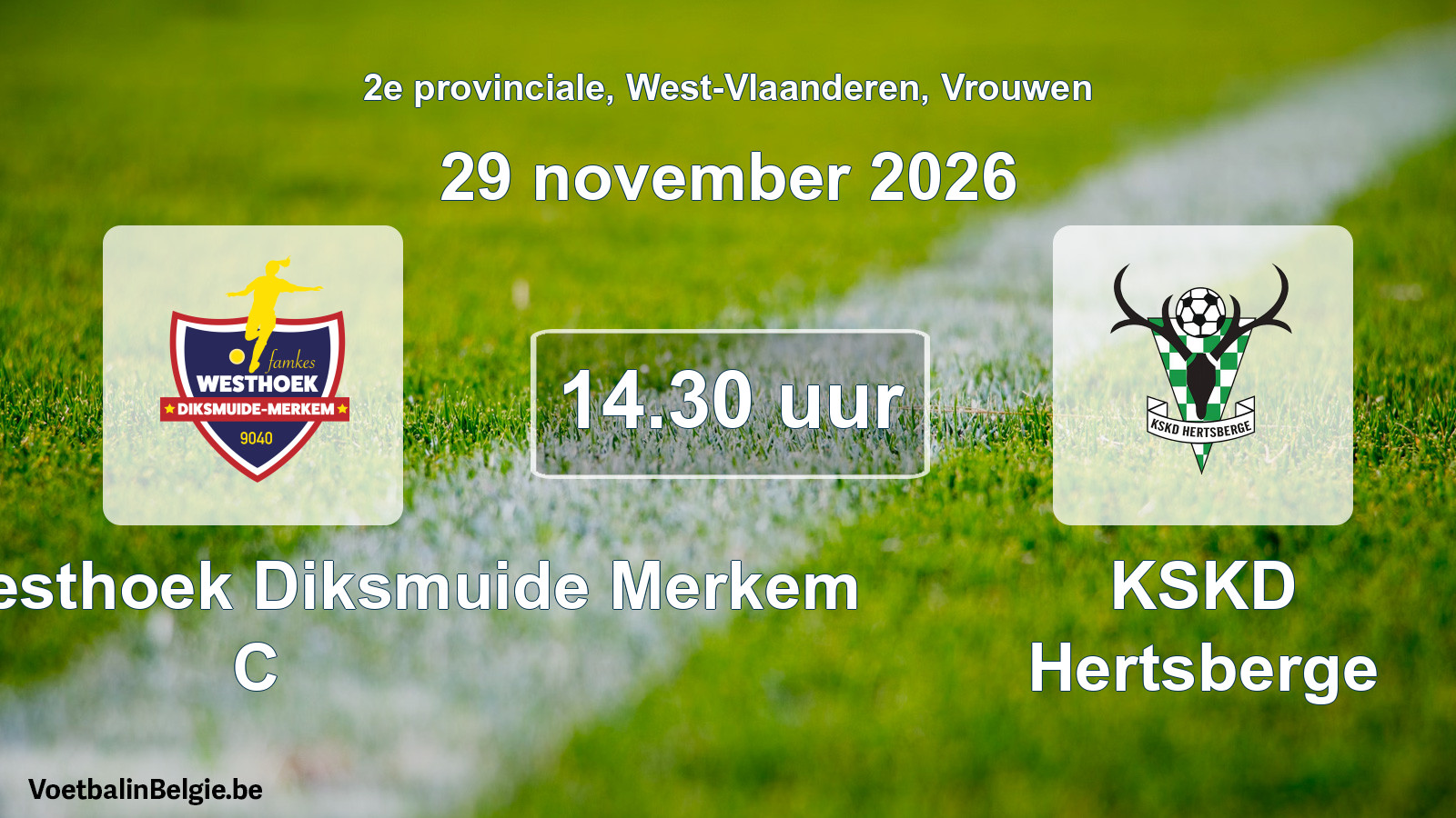 Geplande wedstrijd vrouwenvoetbal: Famkes Westhoek Diksmuide Merkem C - KSKD Hertsberge (29 november 2026)