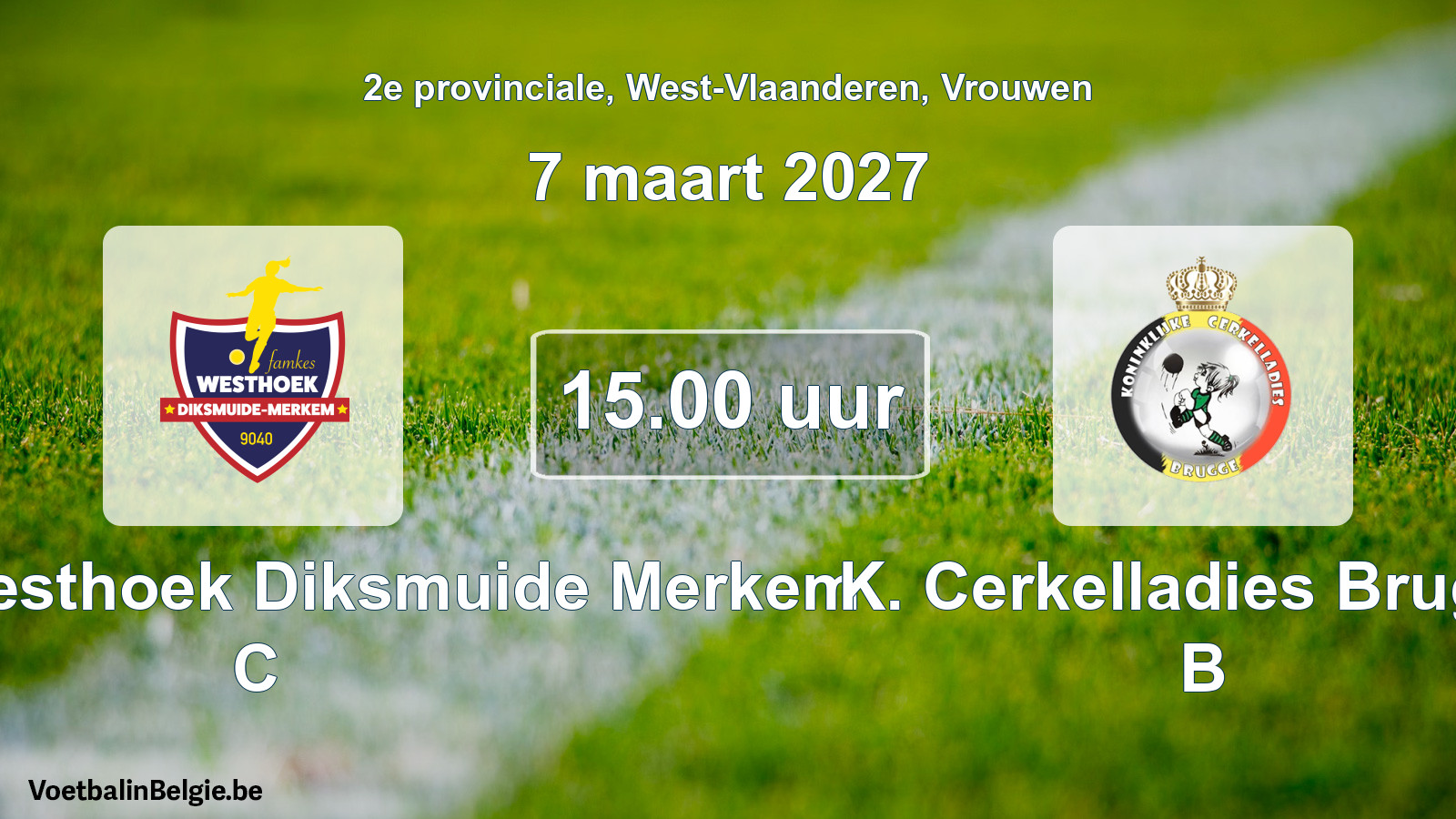 Geplande wedstrijd vrouwenvoetbal: Famkes Westhoek Diksmuide Merkem C - K. Cerkelladies Brugge B (7 maart 2027)