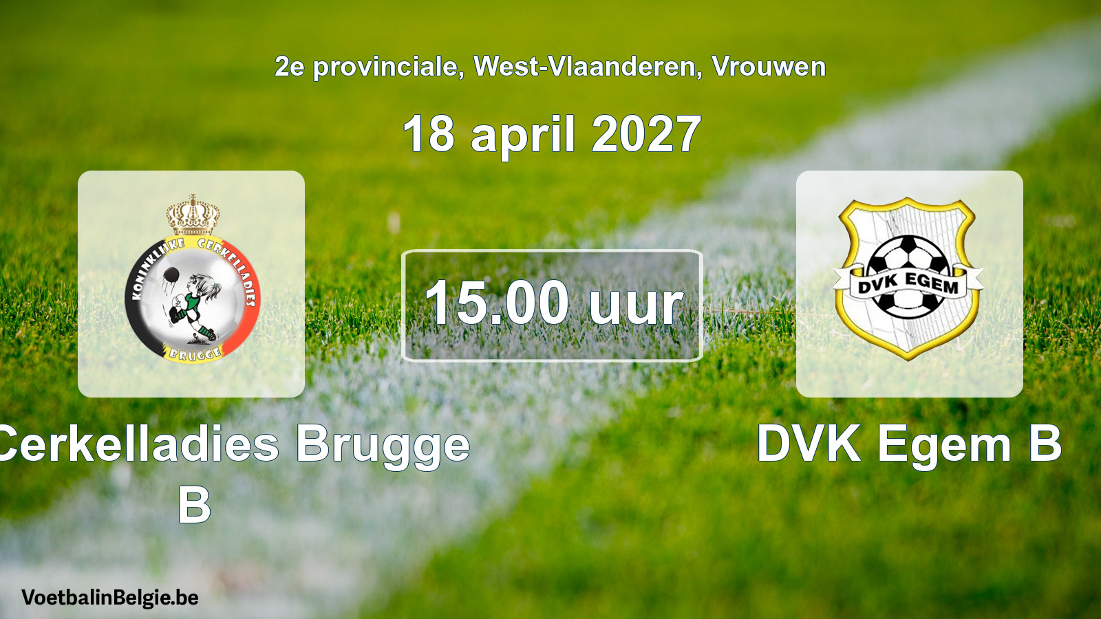 Match prévu football femmes: K. Cerkelladies Brugge B - DVK Egem B (18 avril 2027)