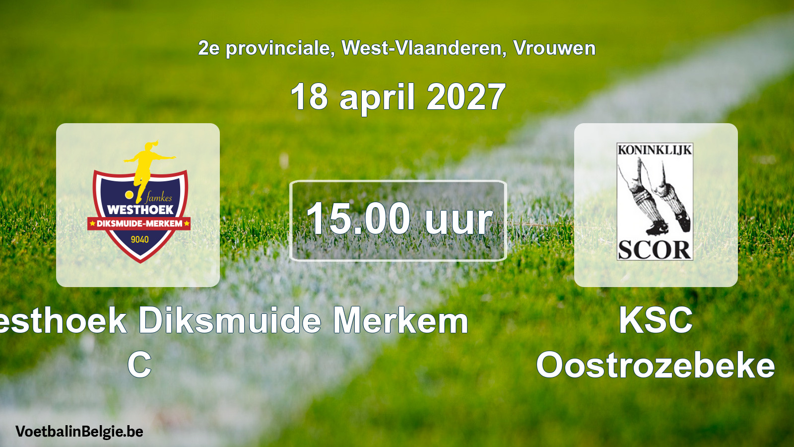 Geplande wedstrijd vrouwenvoetbal: Famkes Westhoek Diksmuide Merkem C - KSC Oostrozebeke (18 april 2027)