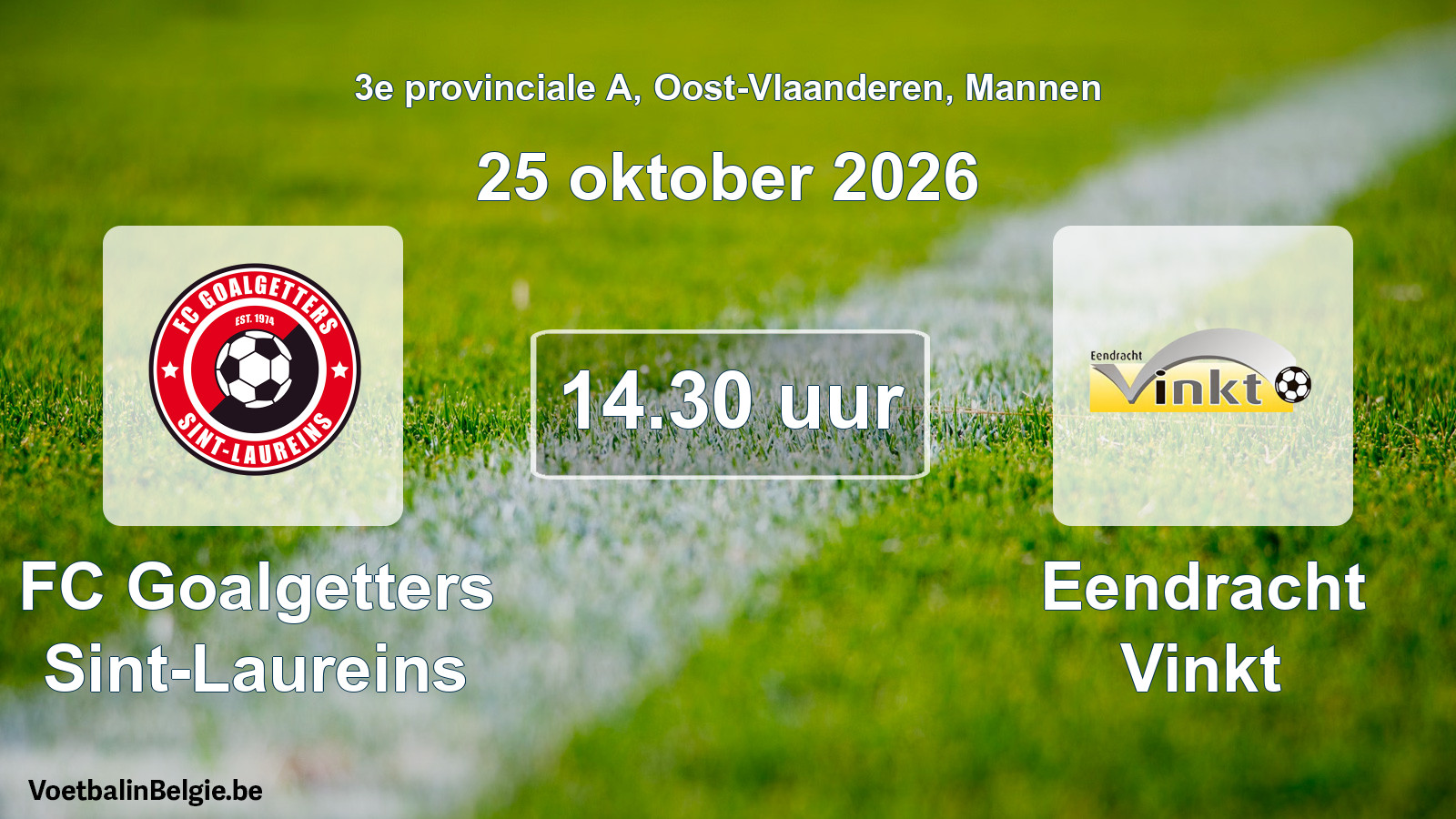 Geplantes Spiel männer-Fußball: FC Goalgetters Sint-Laureins - Eendracht Vinkt (25 Oktober 2026)