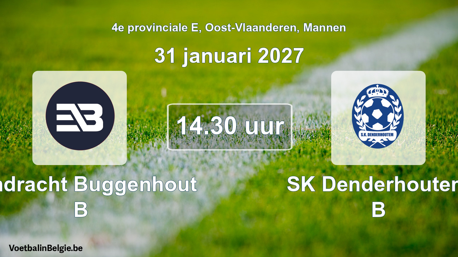 Scheduled match men football: Eendracht Buggenhout B - SK Denderhoutem B (31 January 2027)