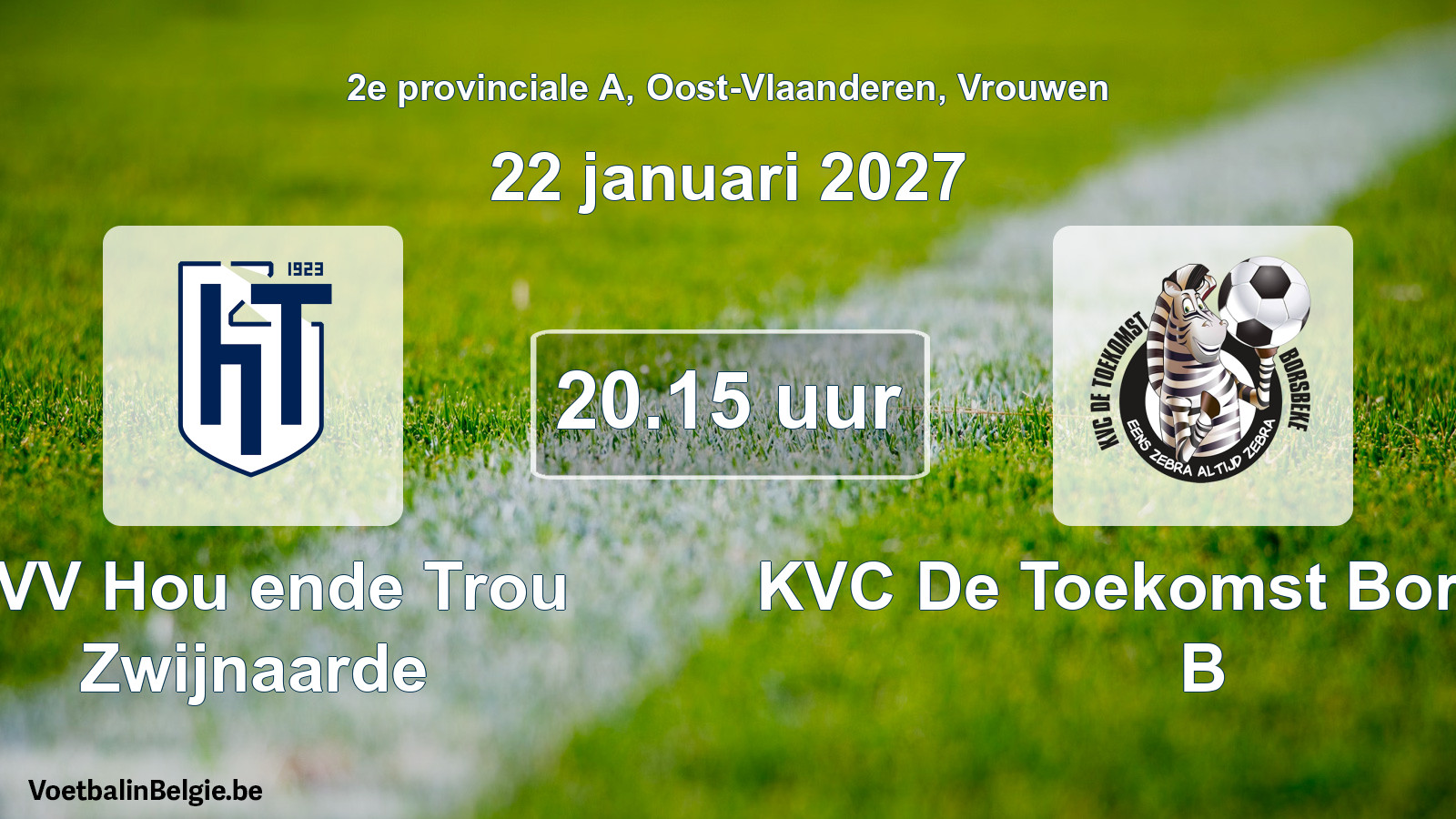 Match prévu football femmes: KVV Hou ende Trou Zwijnaarde - KVC De Toekomst Borsbeke B (22 janvier 2027)