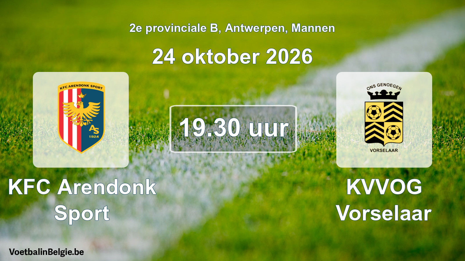 Match prévu football hommes: KFC Arendonk Sport - KVVOG Vorselaar (24 octobre 2026)