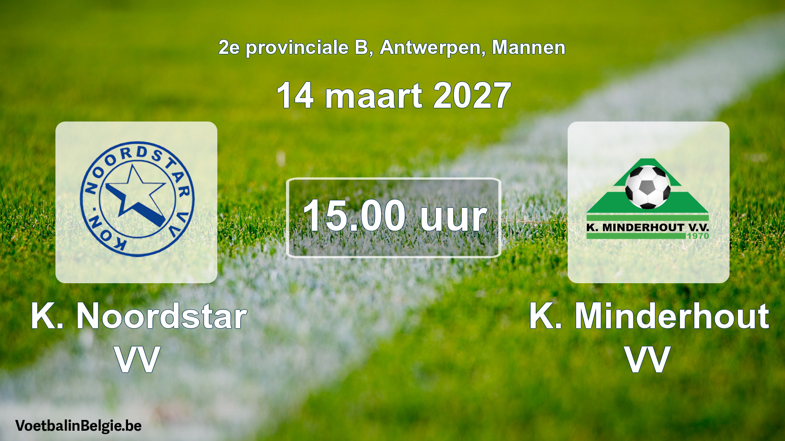 Scheduled match men football: K. Noordstar VV - K. Minderhout VV (14 March 2027)
