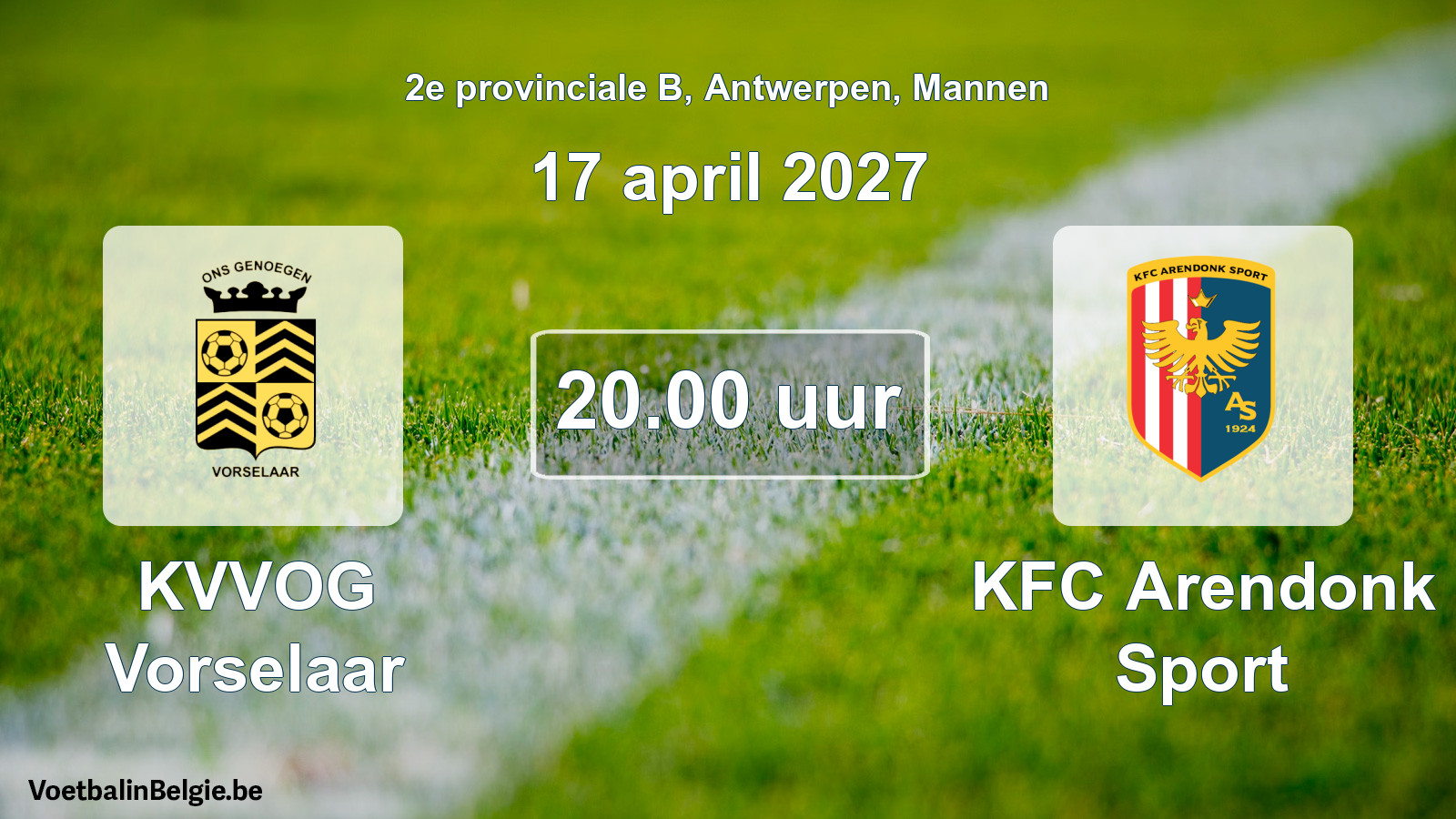 Match prévu football hommes: KVVOG Vorselaar - KFC Arendonk Sport (17 avril 2027)