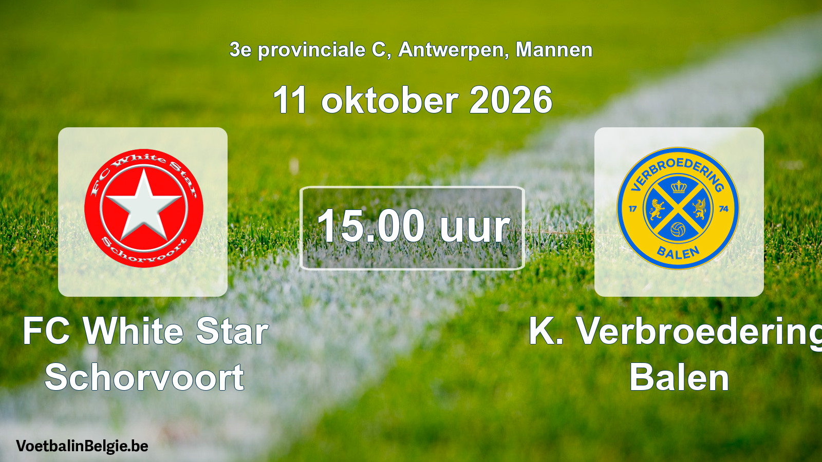 Geplande wedstrijd mannenvoetbal: FC White Star Schorvoort - K. Verbroedering Balen (11 oktober 2026)